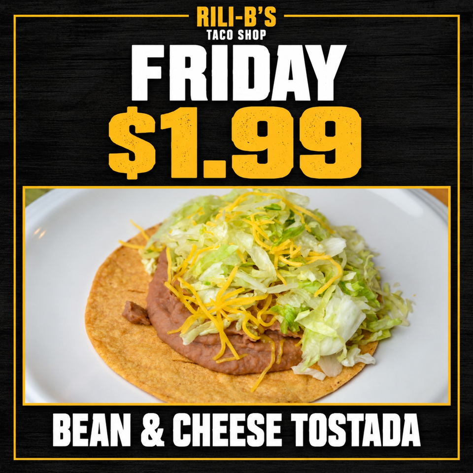 Rili-B’s Taco Shop promotional graphic featuring a bean and cheese tostada topped with shredded lettuce and cheese, priced at $1.99 Friday.